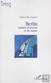 Berlin ; Carnets D'Amour Et De Haine