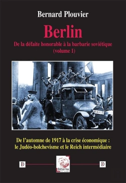 Bertrand.pt - Berlin. De La Défaite Honorable À La Barbarie Soviétique (Volume 1) : De L'Automne De 1917 À La Crise Économique: Le Judéo-Bolchévisme Et Le Reich Intermédiaire