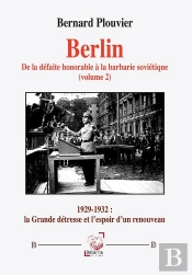 Berlin. De La Défaite Honorable À La Barbarie Soviétique (Volume 2) : 1929-1932 : La Grande Détresse Et L'Espoir D'Un Renouveau