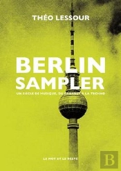 Berlin Sampler - Un Siecle De Musique, Du Cabaret A La Techn