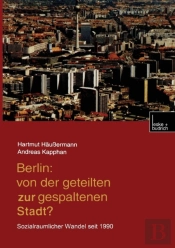 Berlin: Von Der Geteilten Zur Gespaltenen Stadt?