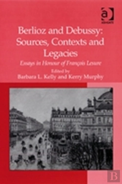 Bertrand.pt - Berlioz And Debussy: Sources, Contexts And Legacies