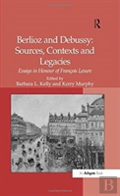 Berlioz And Debussy: Sources, Contexts And Legacies