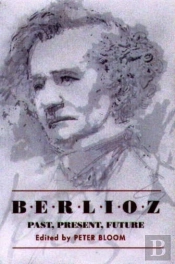 Berlioz: Past, Present, Future