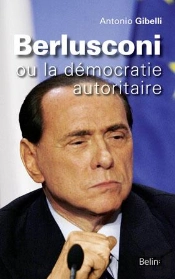 Berlusconi ; Ou La Démocratie Autoritaire