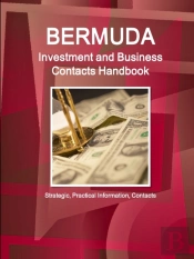 Bermuda Investment And Business Contacts Handbook - Strategic, Practical Information, Contacts