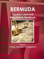 Bermuda Taxation Laws And Regulations Handbook Volume 1 Strategic Information And Regulations