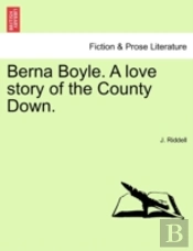 Berna Boyle. A Love Story Of The County