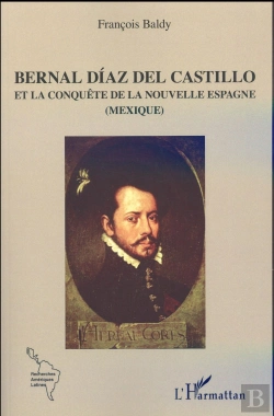 Bertrand.pt - Bernal Díaz Del Castillo Et La Conquête De La Nouvelle Espagne (Mexique)