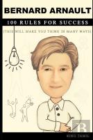 Bernard Arnault 100 Rules For Success