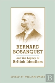 Bernard Bosanquet And The Legacy Of British Idealism
