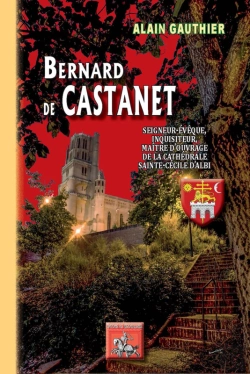 Bertrand.pt - Bernard De Castanet, Seigneur-Évêque, Inquisiteur, Maître D'Ouvrage De La Cathédrale D'Albi