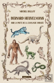 Bernard Heuvelmans : Sur La Piste De La Zoologie Oubliée