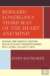 Bernard Lonerganâ€™S Third Way Of The Heart And Mind