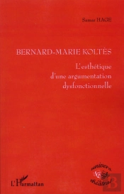 Bernard-Marie Koltes ; L'Esthétique D'Une Argumentation Dysfonctionnelle