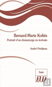 Bernard-Marie Koltès ; Portrait D'Un Dramaturge En Écrivain