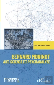 Bernard Moninot : Art, Science Et Psychanalyse