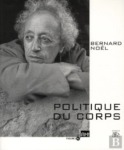 Bertrand.pt - Bernard Noël ; Politique Du Corps