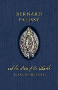 Bernard Palissy And The Arts Of The Earth