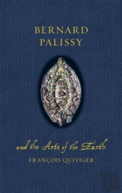 Bernard Palissy And The Arts Of The Earth