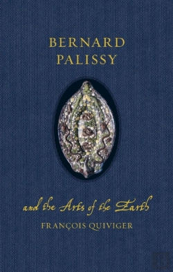 Bertrand.pt - Bernard Palissy And The Arts Of The Earth