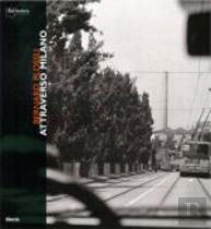 Bernard Plossu: Attraverso Milano