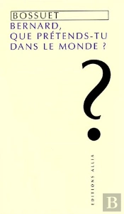 Bernard, Que Prétends-Tu Dans Le Monde ?