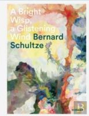 Bernard Schultze: A Bright Wisp, A Glistening Wind