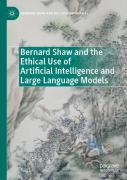 Bernard Shaw And The Ethical Use Of Artificial Intelligence And Large Language Models