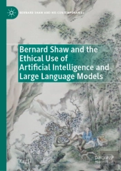 Bernard Shaw And The Ethical Use Of Artificial Intelligence And Large Language Models