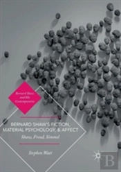 Bernard Shawâ€™S Fiction, Material Psychology, And Affect