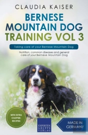Bernese Mountain Dog Training Vol 3 - Taking Care Of Your Bernese Mountain Dog