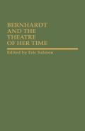 Bernhardt And The Theatre Of Her Time