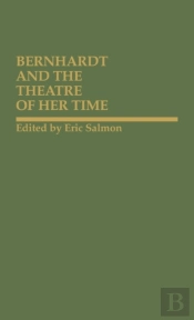 Bernhardt And The Theatre Of Her Time