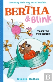 Bertha And Blink: Take To The Skies