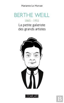 Bertrand.pt - Berthe Weill ; 1865 1951 ; La Petite Galeriste Des Grands Artistes
