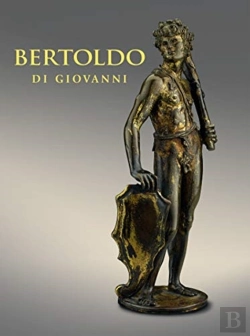 Bertrand.pt - Bertoldo Di Giovanni: The Renaissance Of Sculpture In Medici Florence