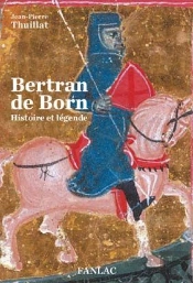 Bertran De Born ; Histoire Et Légende