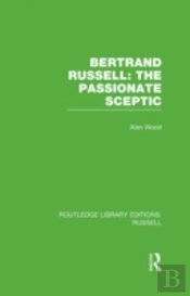 Bertrand Russell: The Passionate Sceptic
