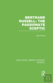 Bertrand Russell: The Passionate Sceptic