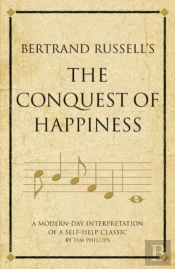 Bertrand Russell'S The Conquest Of Happiness : A Modern-Day Interpretation Of A Self-Help Classic