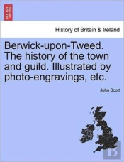 Berwick-Upon-Tweed. The History Of The T
