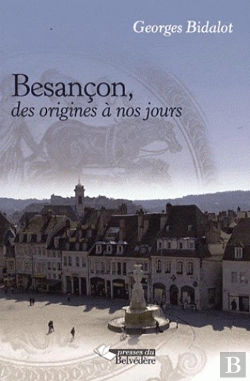Bertrand.pt - Besançon ; Des Origines À Nos Jours