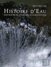 Besançon ; Histoire D'Eau Des Sources D'Arcier À La Bisontine