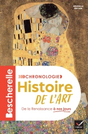 Bescherelle : Chronologie De L'Histoire De L'Art : De La Renaissance À Nos Jours