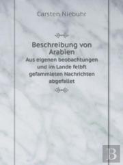 Beschreibung Von Arabien Aus Eigenen Beobachtungen Und Im Lande Felbft Gefammleten Nachrichten Abgefallet