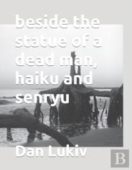 Beside The Statue Of A Dead Man, Haiku And Senryu