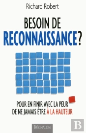 Besoin De Reconnaissance ? Pour En Finir Avec La Peur De Ne Jamais Etre A La Hauteur