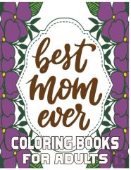 Best Mom Ever Coloring Books For Adults
