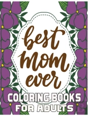 Best Mom Ever Coloring Books For Adults
